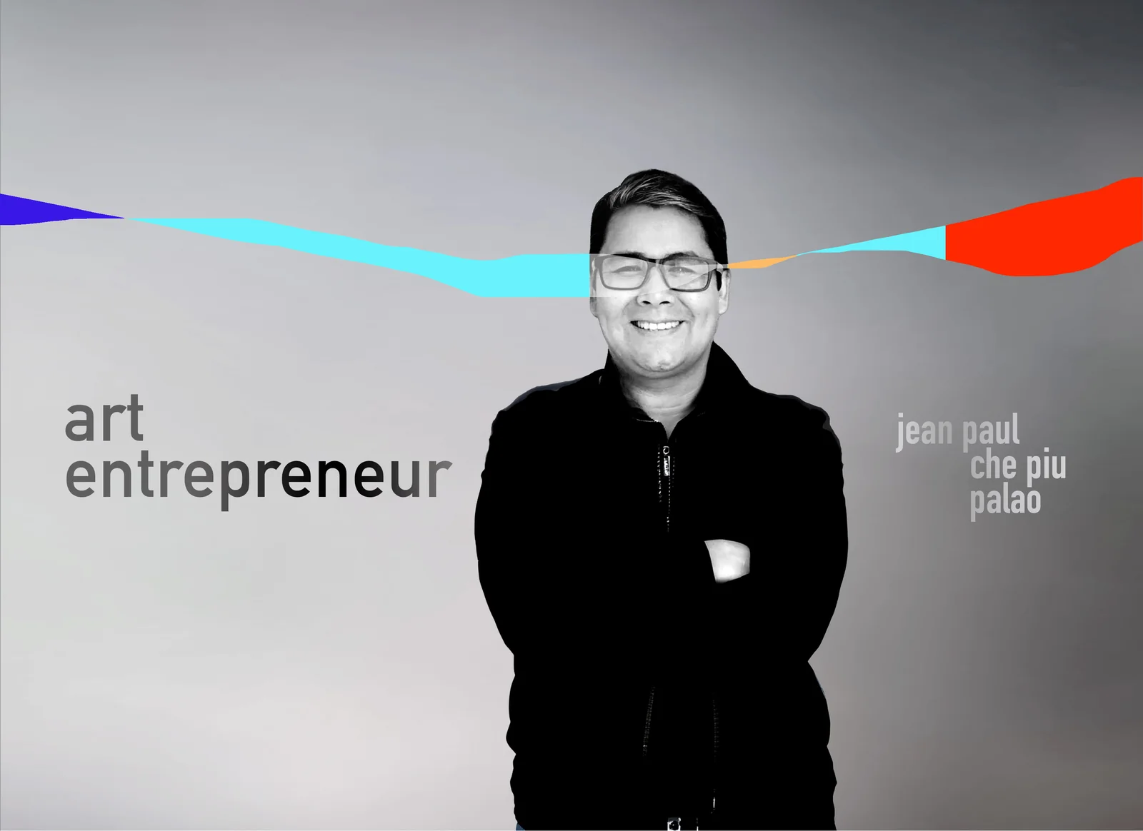 Retrato en blanco y negro de Jean Paul Che Piu Palao con los brazos cruzados. Una línea de color azul, cian, naranja y rojo cruza la composición, junto a las palabras art entrepreneur.